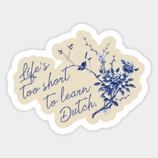 Life's too short to learn Dutch Sticker